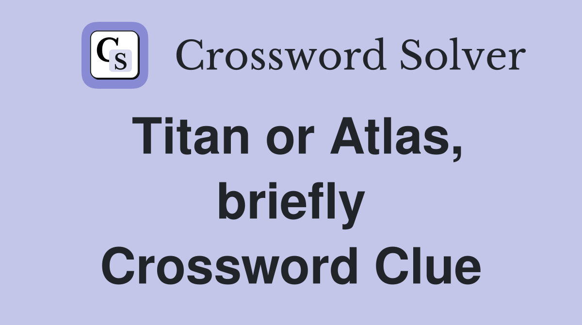 Titan or Atlas, briefly Crossword Clue