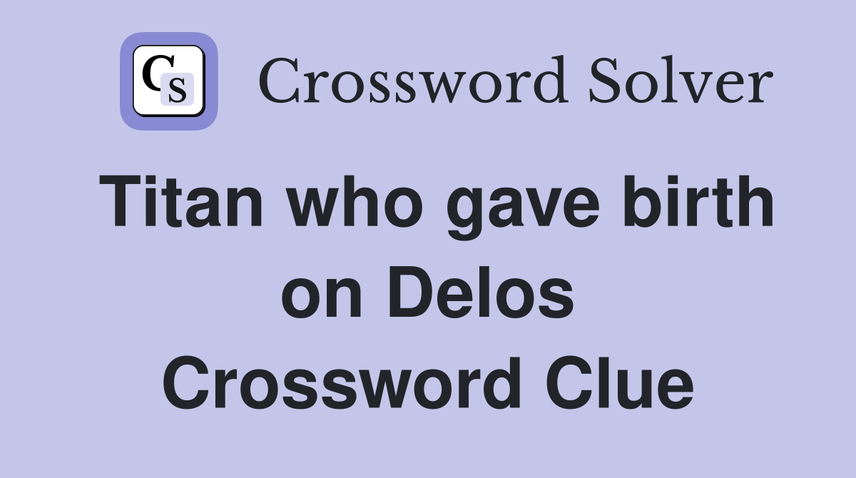 Titan who gave birth on Delos Crossword Clue