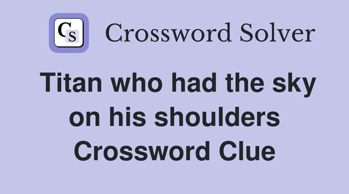 Titan who had the sky on his shoulders Crossword Clue
