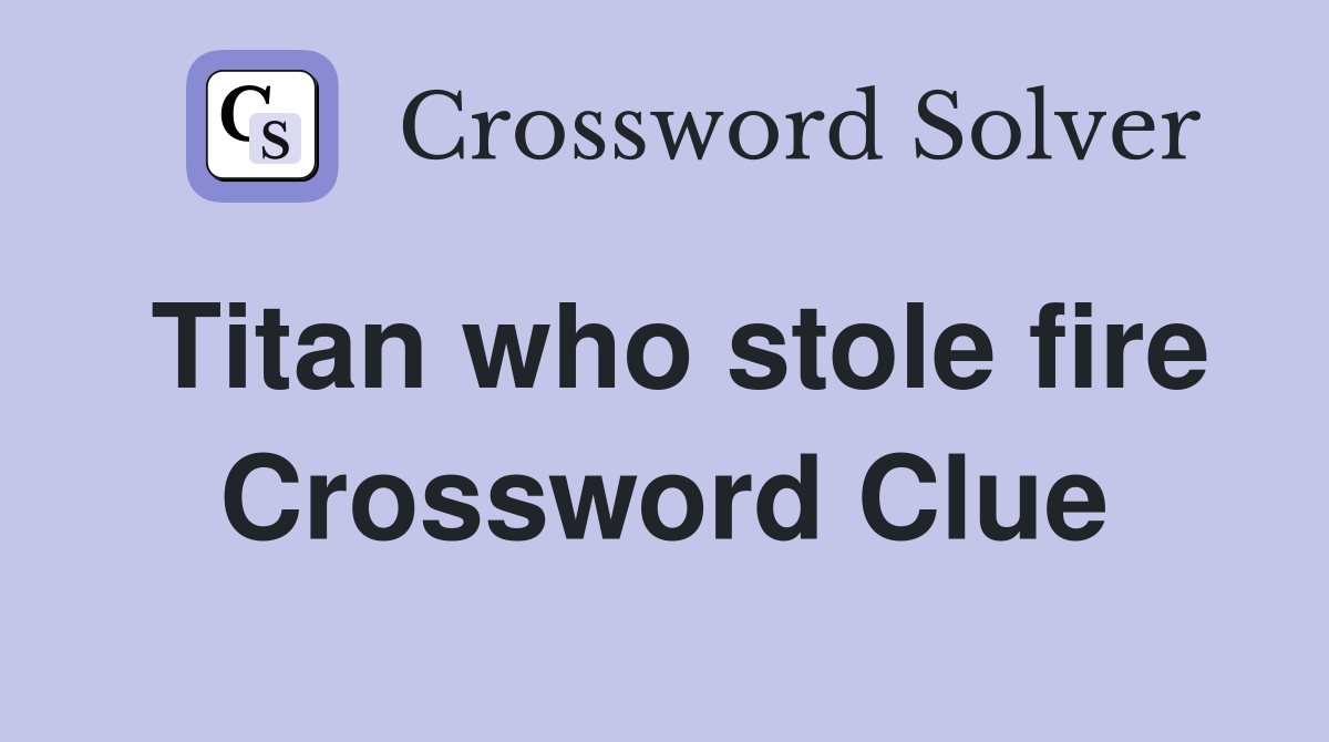 Titan who stole fire Crossword Clue