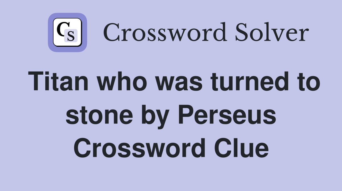 Titan who was turned to stone by Perseus Crossword Clue