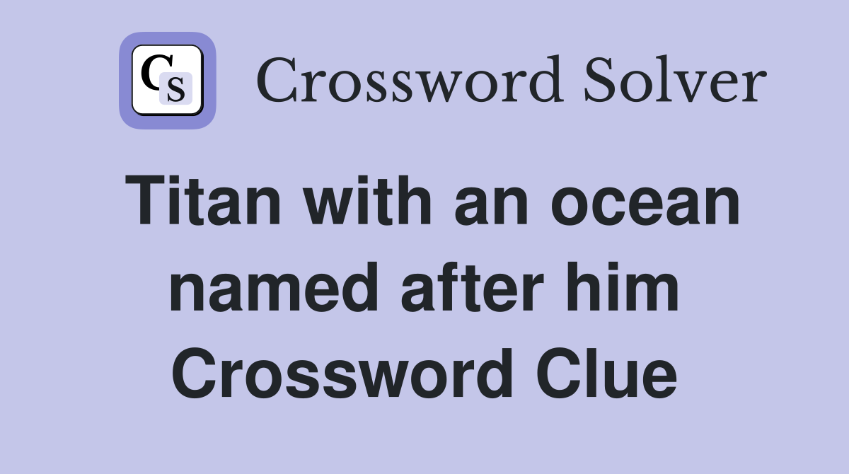 Titan with an ocean named after him Crossword Clue
