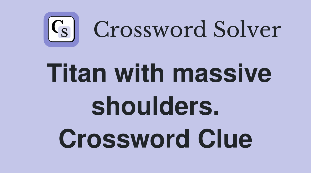 Titan with massive shoulders. Crossword Clue