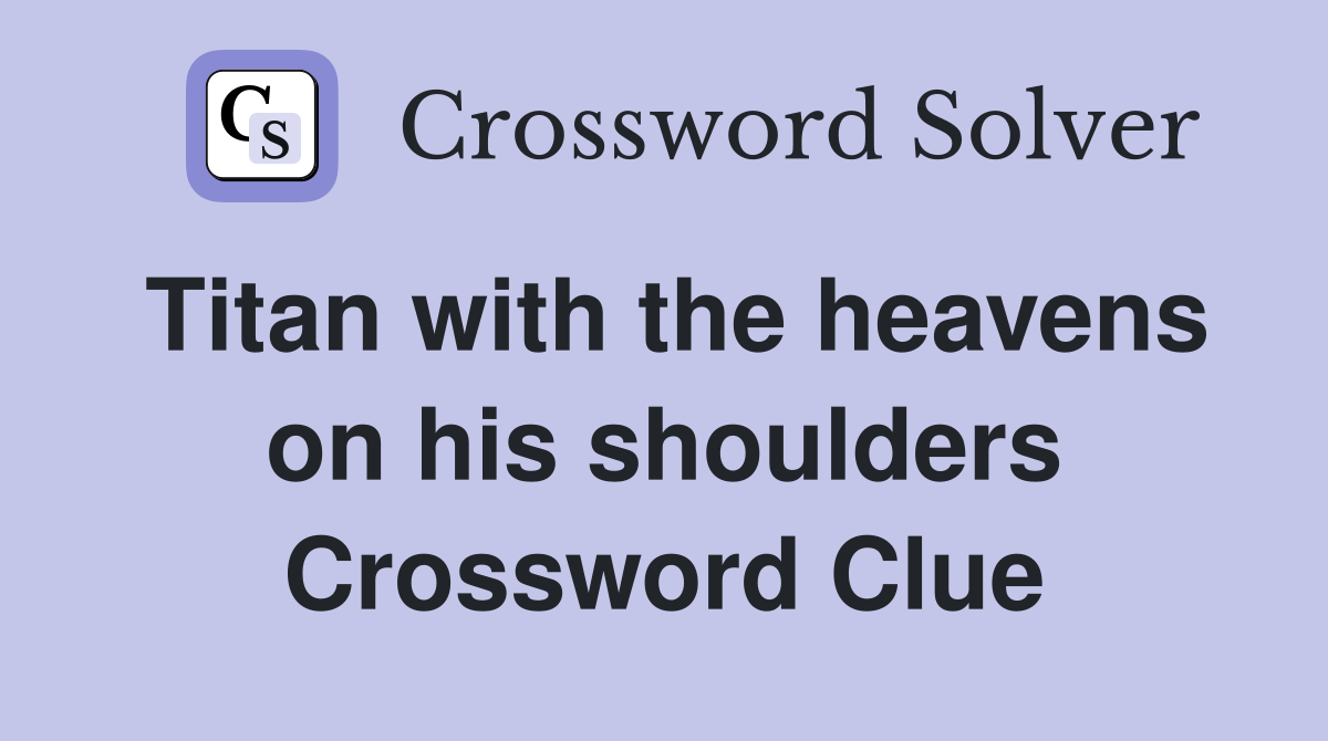 Titan with the heavens on his shoulders Crossword Clue