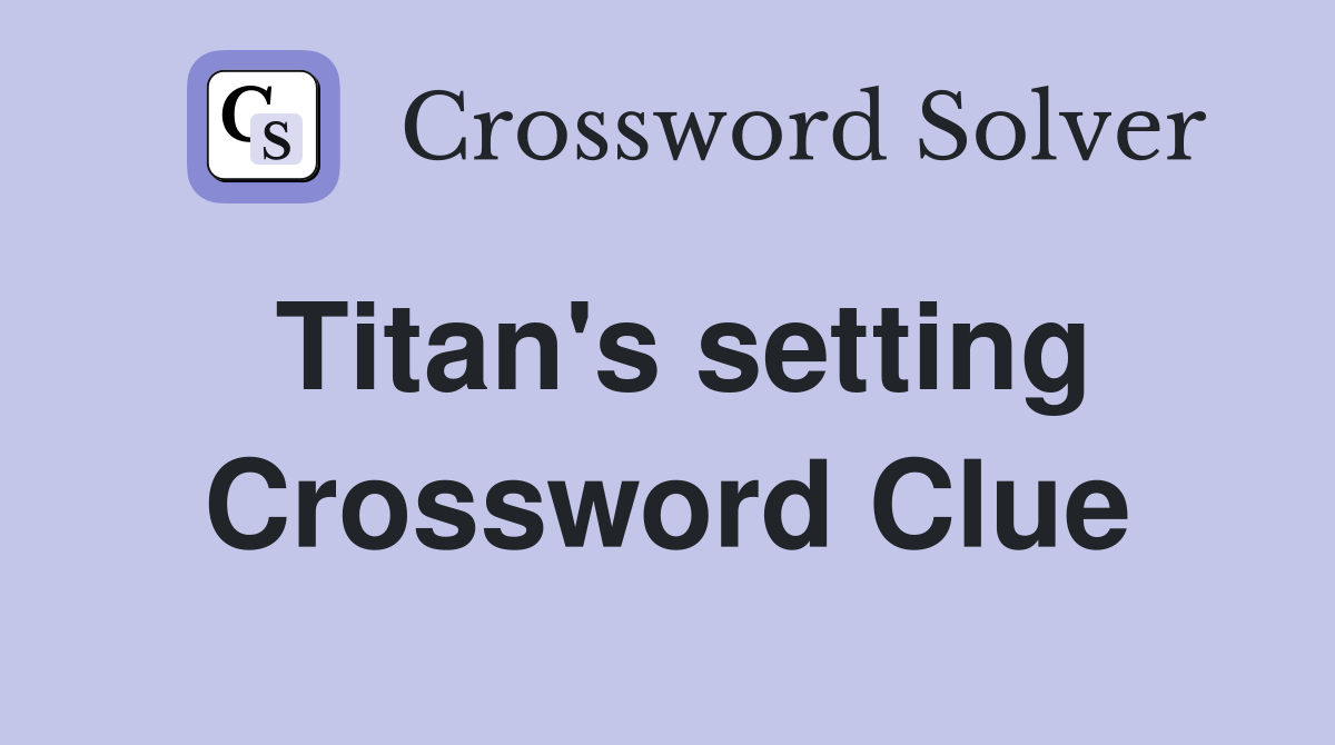 Titan's setting Crossword Clue