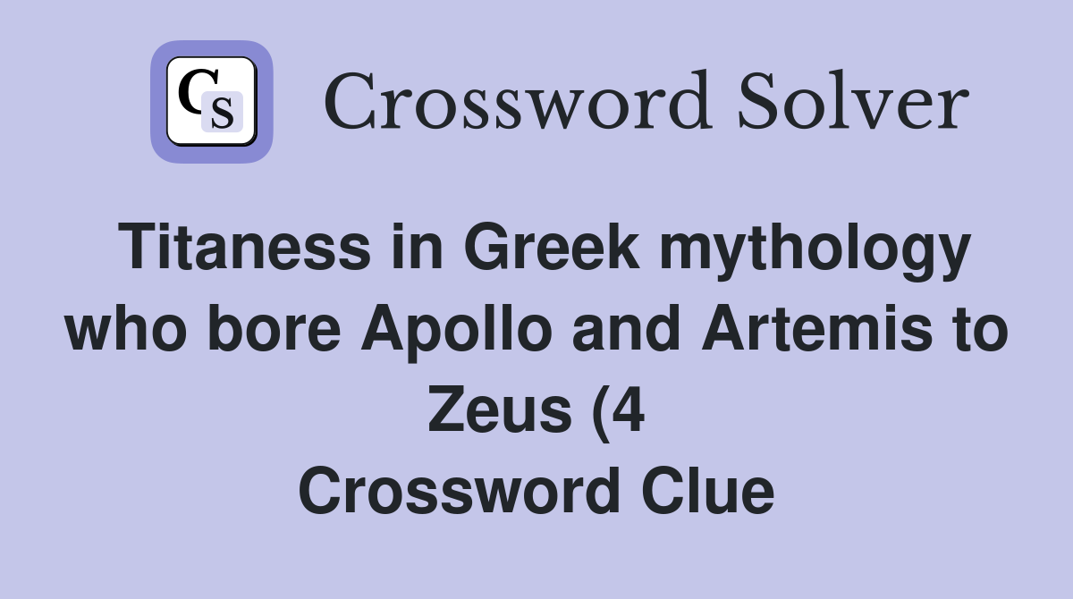 Titaness in Greek mythology who bore Apollo and Artemis to Zeus (4 Titaness in Greek mythology who bore Apollo and Artemis to Zeus (4
