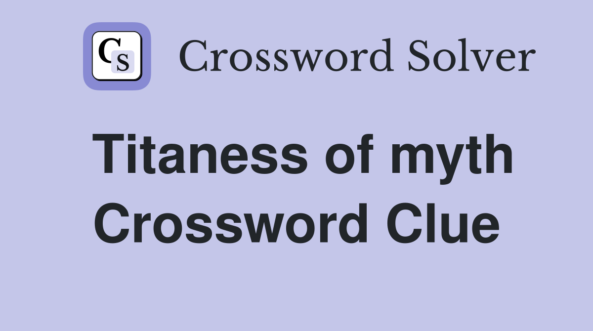 Titaness of myth Crossword Clue