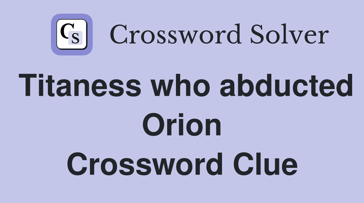 Titaness who abducted Orion Crossword Clue