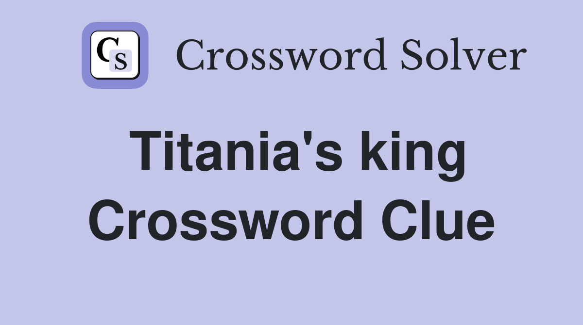 Titania's king Crossword Clue