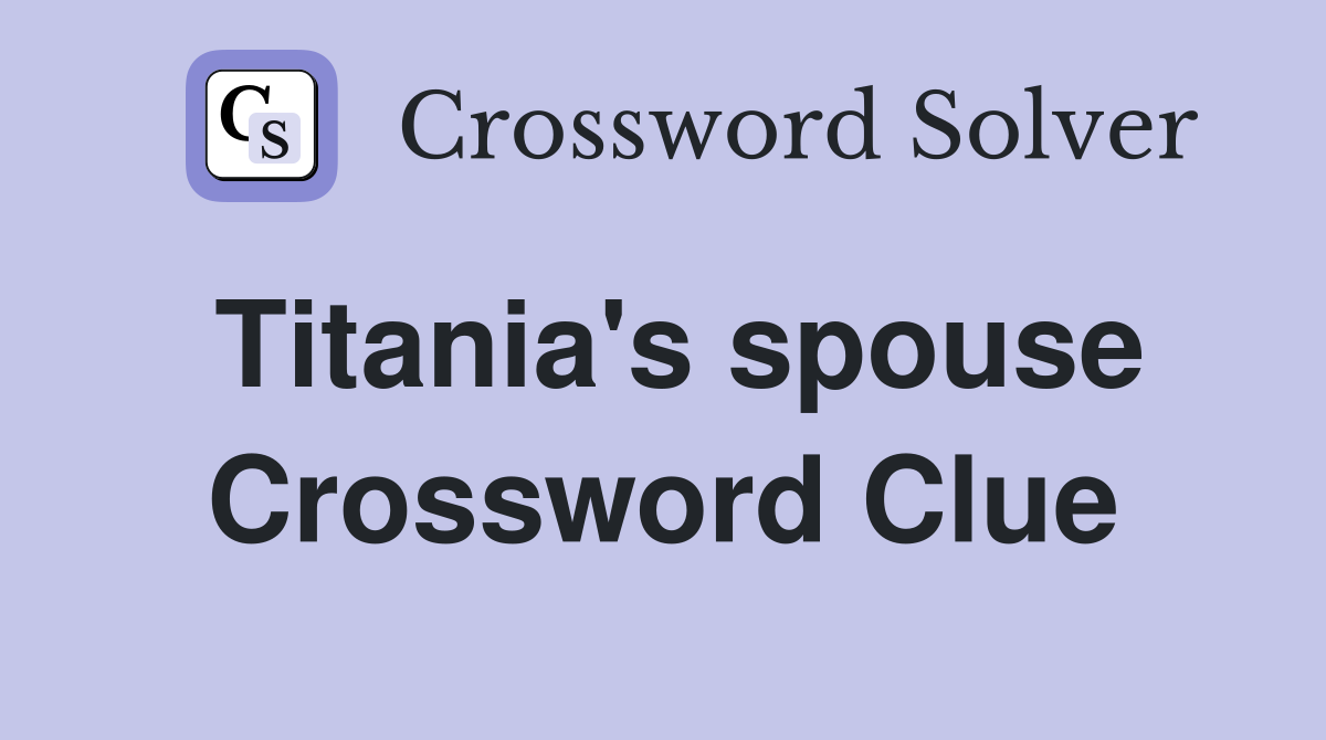 Titania's spouse Crossword Clue