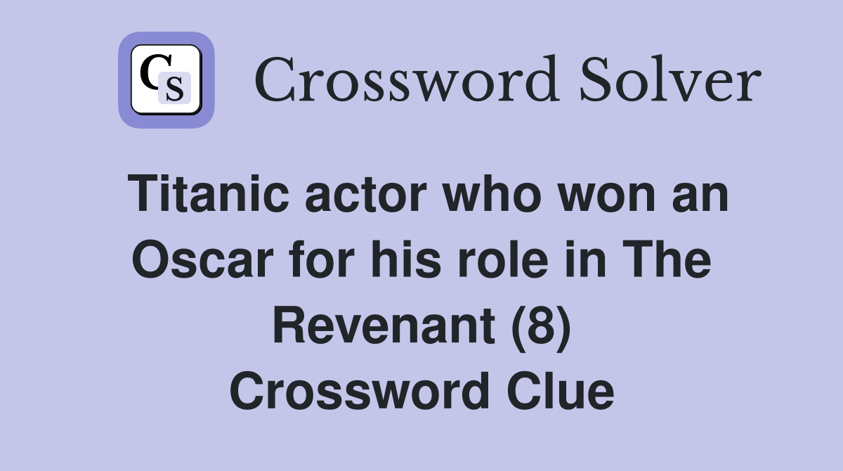Titanic actor who won an Oscar for his role in The Revenant (8) Crossword Clue