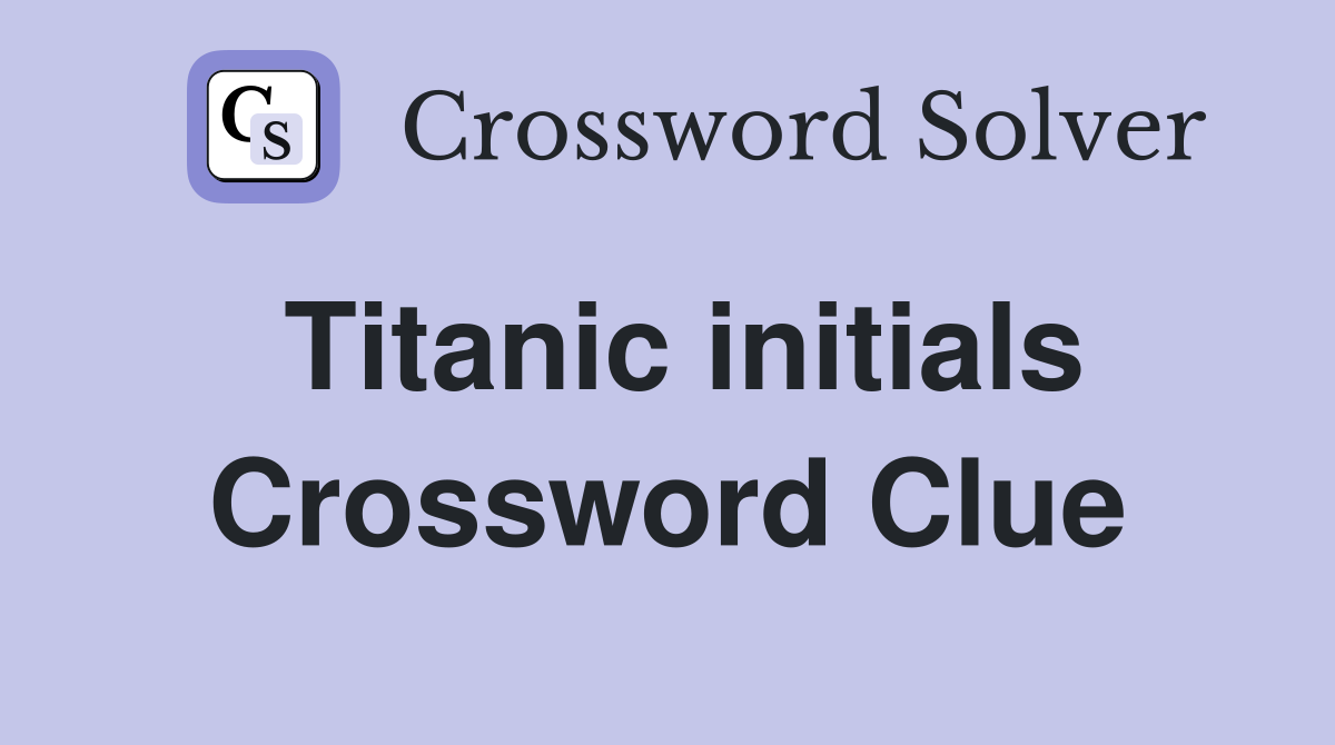 Titanic initials Crossword Clue