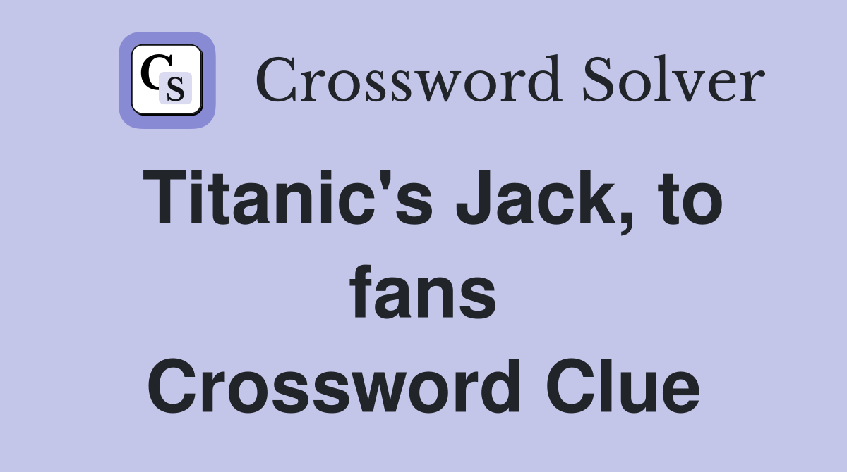 Titanic's Jack, to fans Crossword Clue