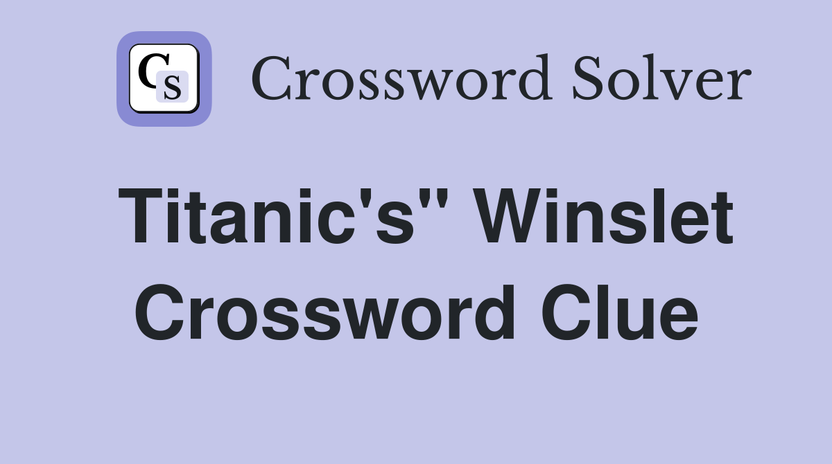 Titanic's" Winslet Crossword Clue