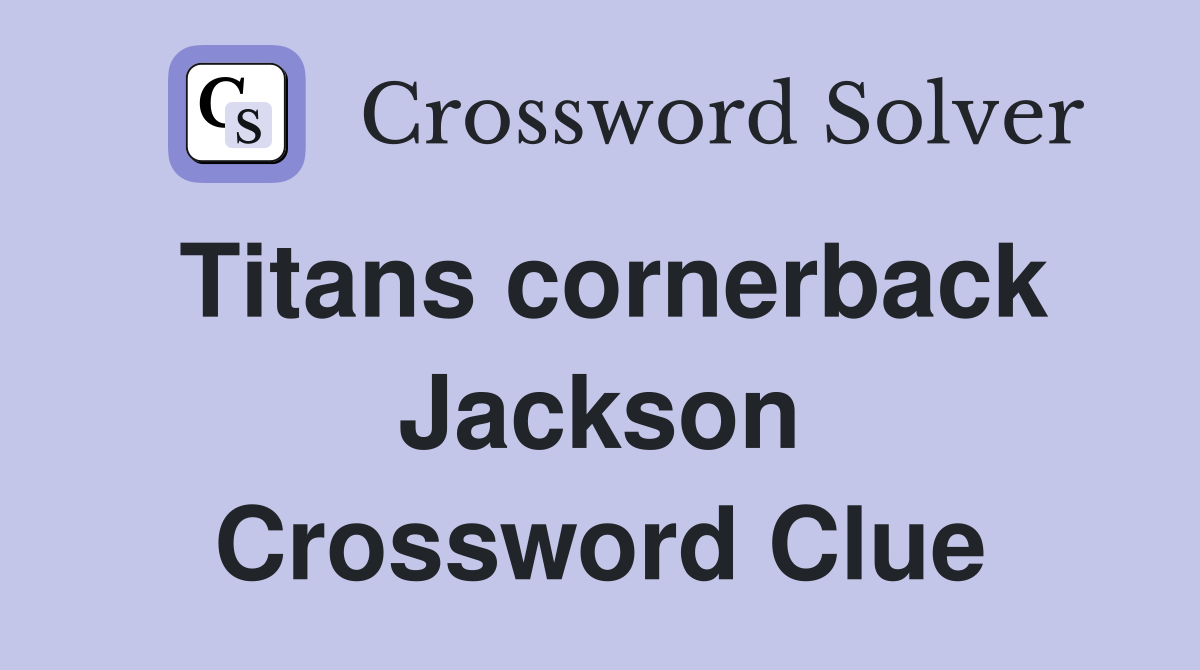 Titans cornerback Jackson Crossword Clue