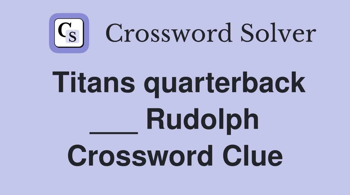 Titans quarterback ___ Rudolph Crossword Clue