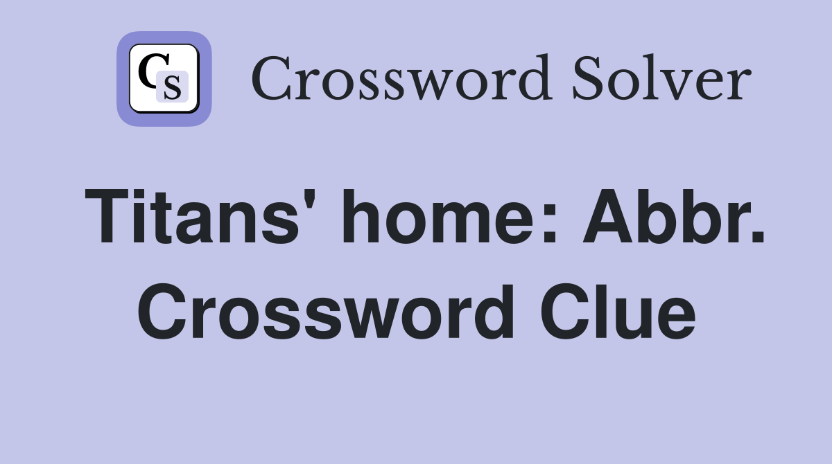 Titans' home: Abbr. Crossword Clue