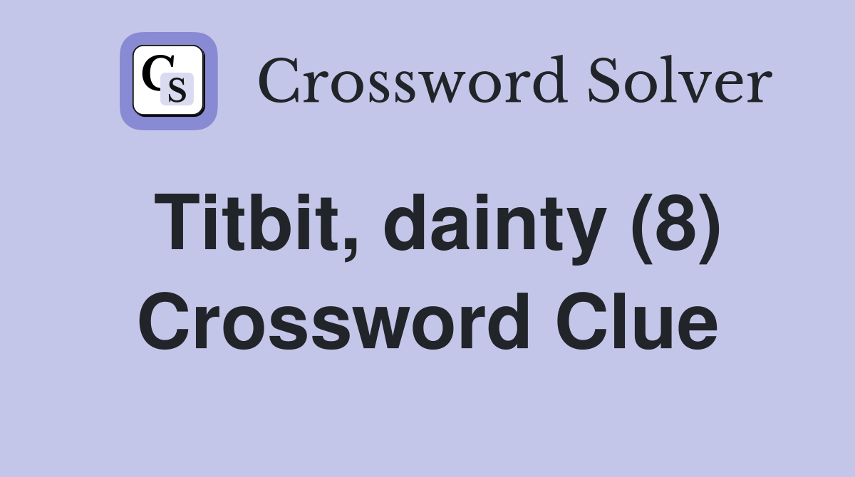 Titbit, dainty (8) Crossword Clue