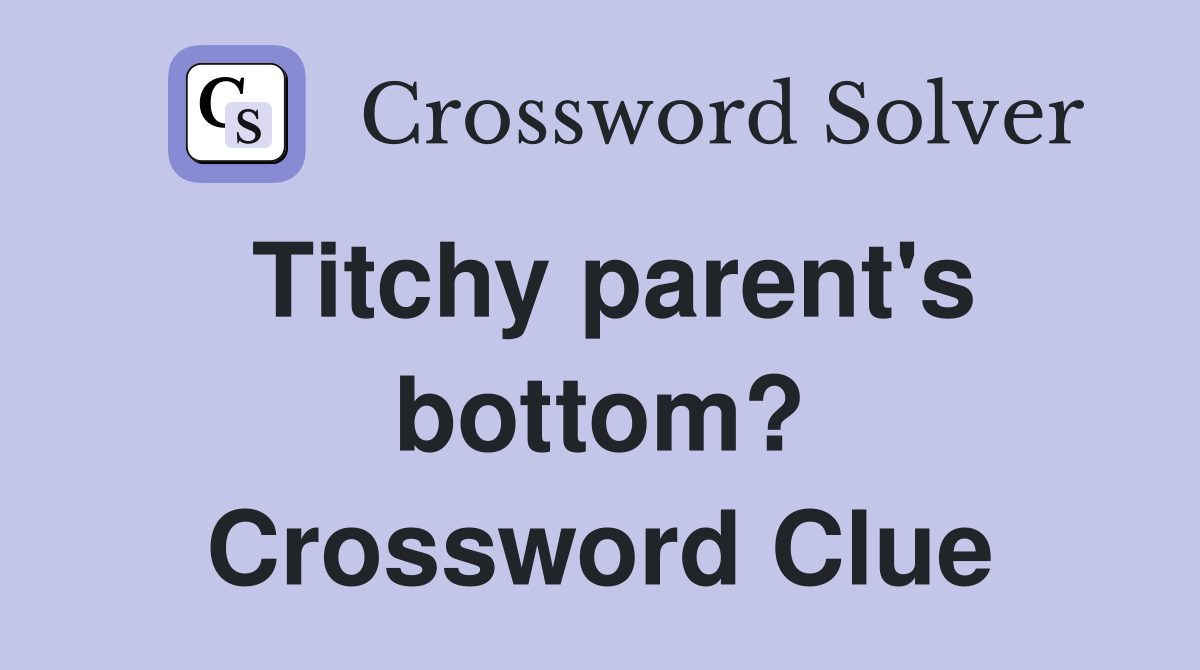 Titchy parent's bottom? Crossword Clue