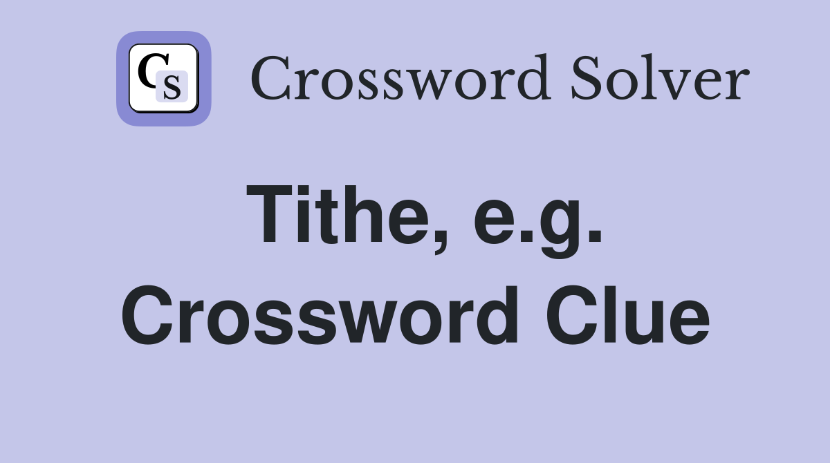 Tithe, e.g. Crossword Clue
