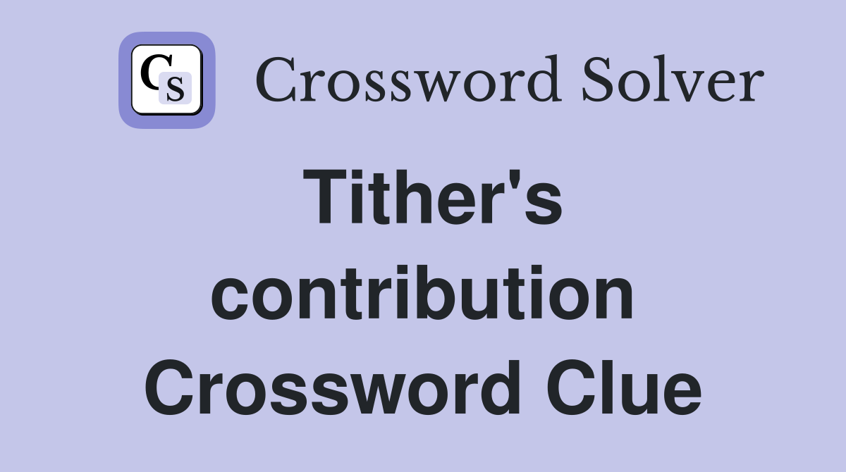 Tither's contribution Crossword Clue
