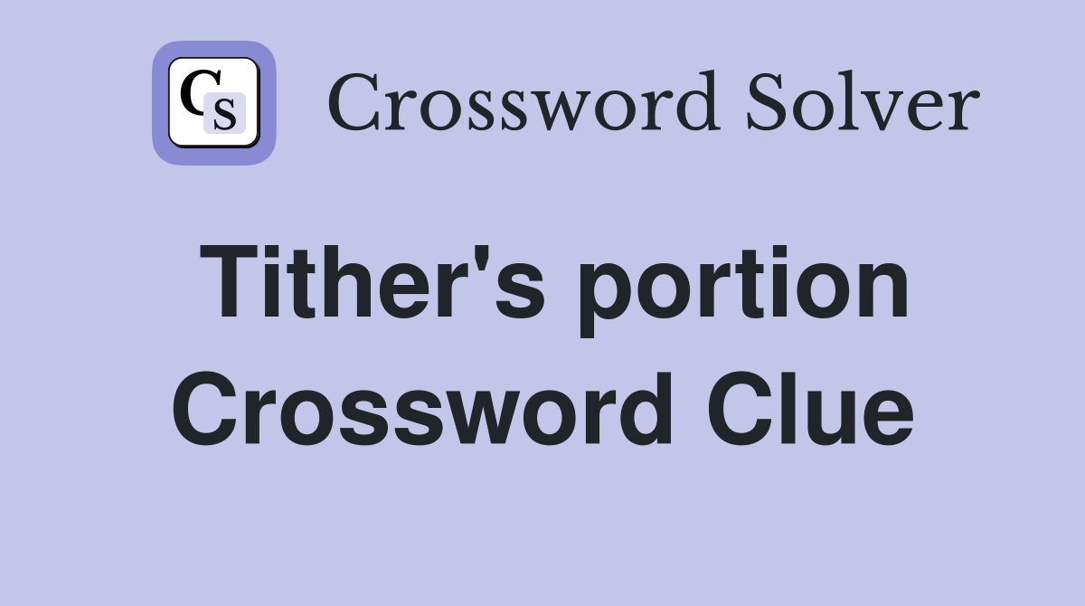 Tither's portion Crossword Clue