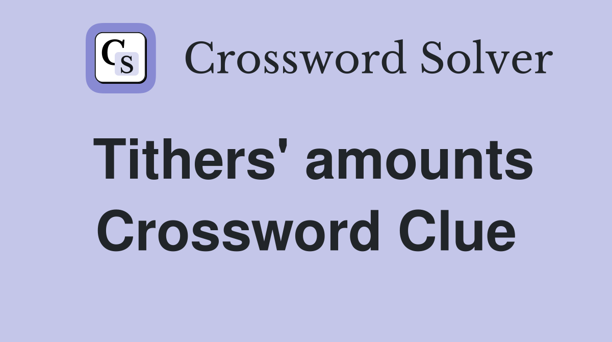 Tithers' amounts Crossword Clue