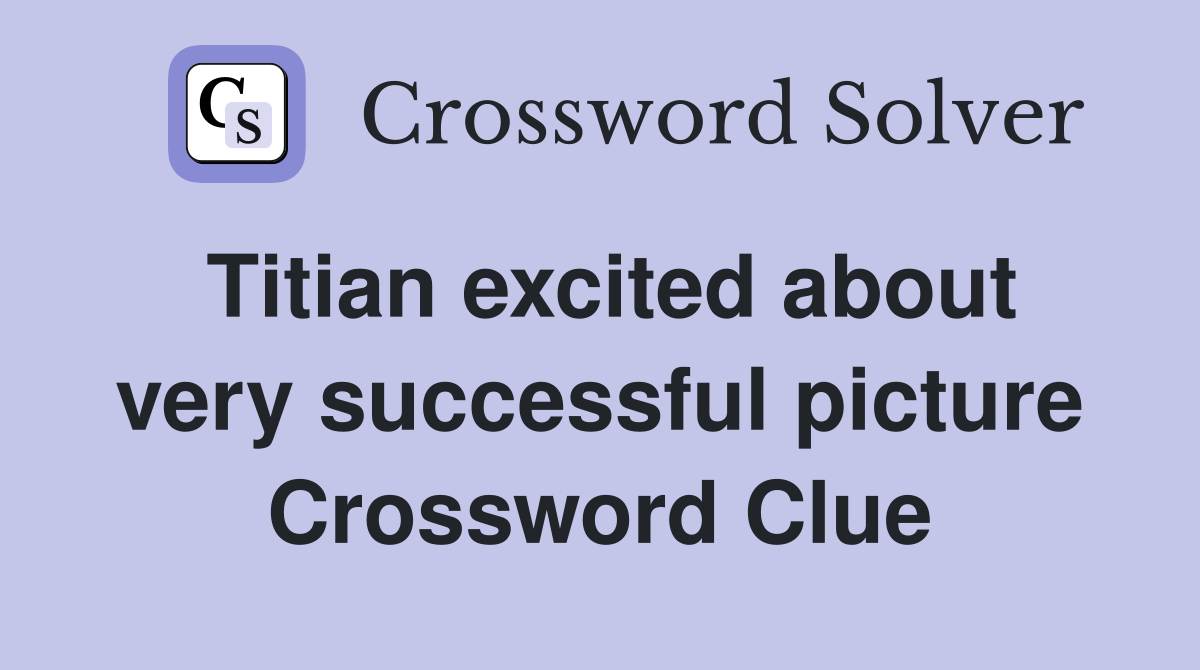 Titian excited about very successful picture Crossword Clue