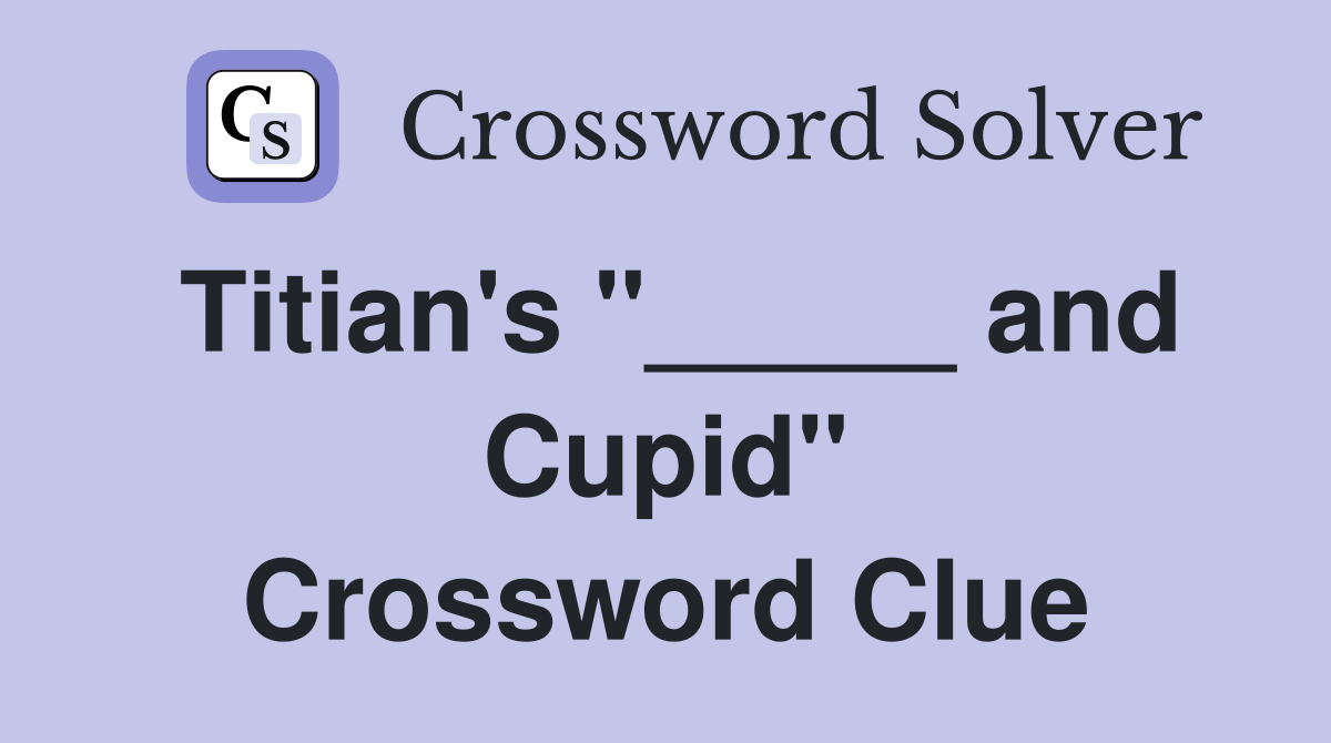 Titian's "_____ and Cupid" Crossword Clue