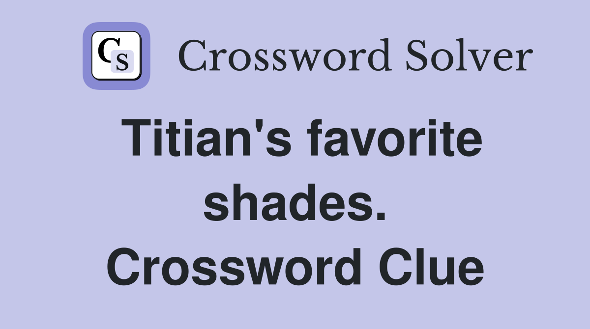 Titian's favorite shades. Crossword Clue