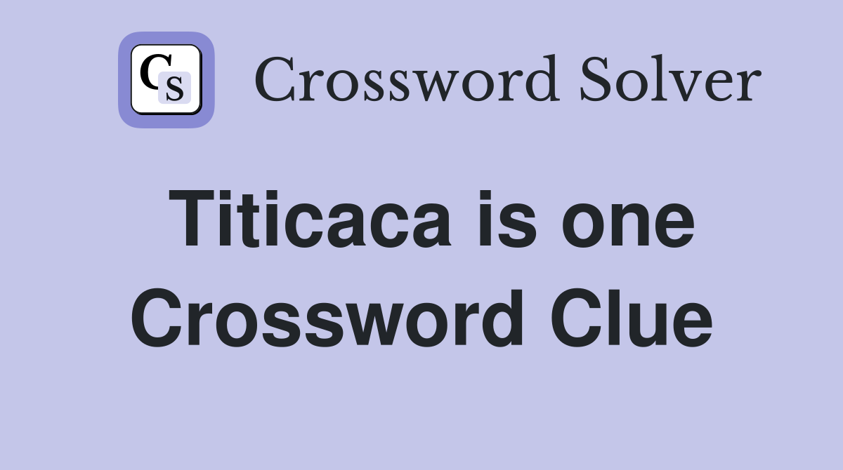Titicaca is one Crossword Clue