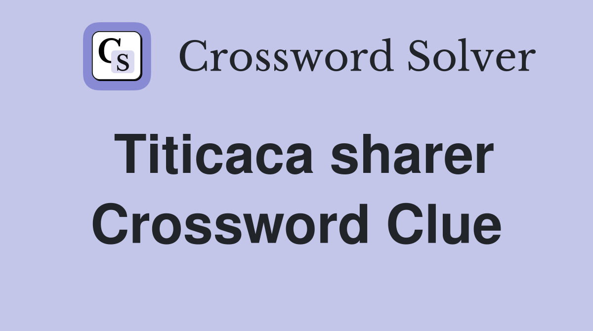 Titicaca sharer Crossword Clue
