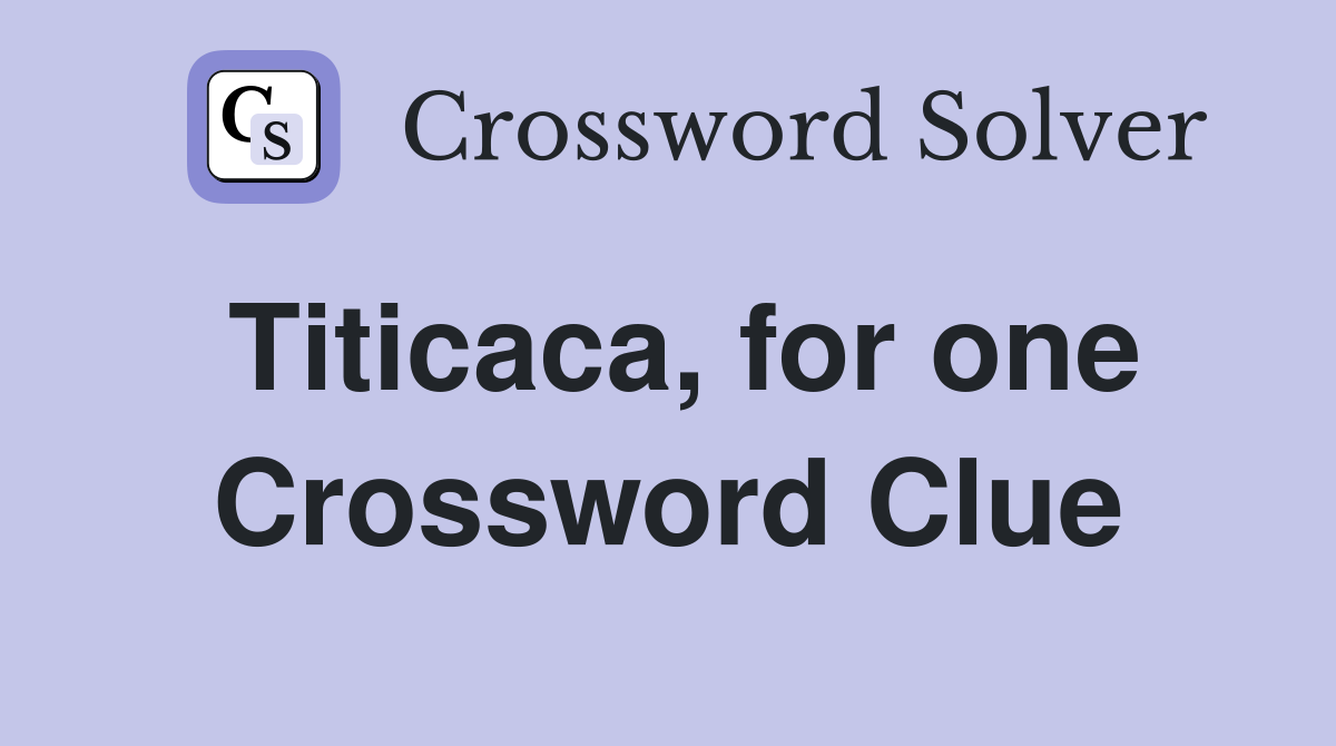 Titicaca, for one Crossword Clue