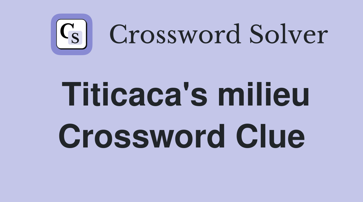 Titicaca's milieu Crossword Clue