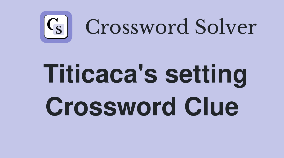 Titicaca's setting Crossword Clue