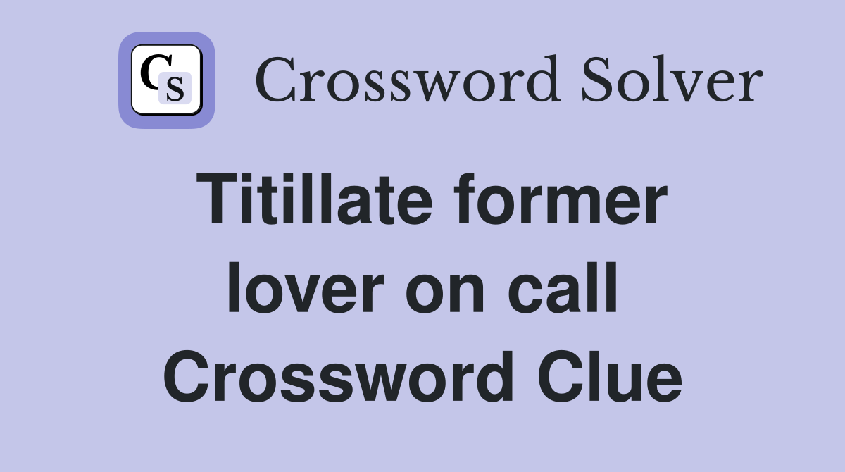 Titillate former lover on call Crossword Clue