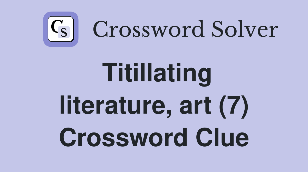 Titillating literature, art (7) Crossword Clue