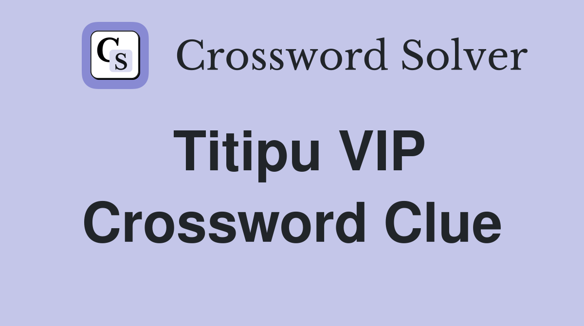 Titipu VIP Crossword Clue