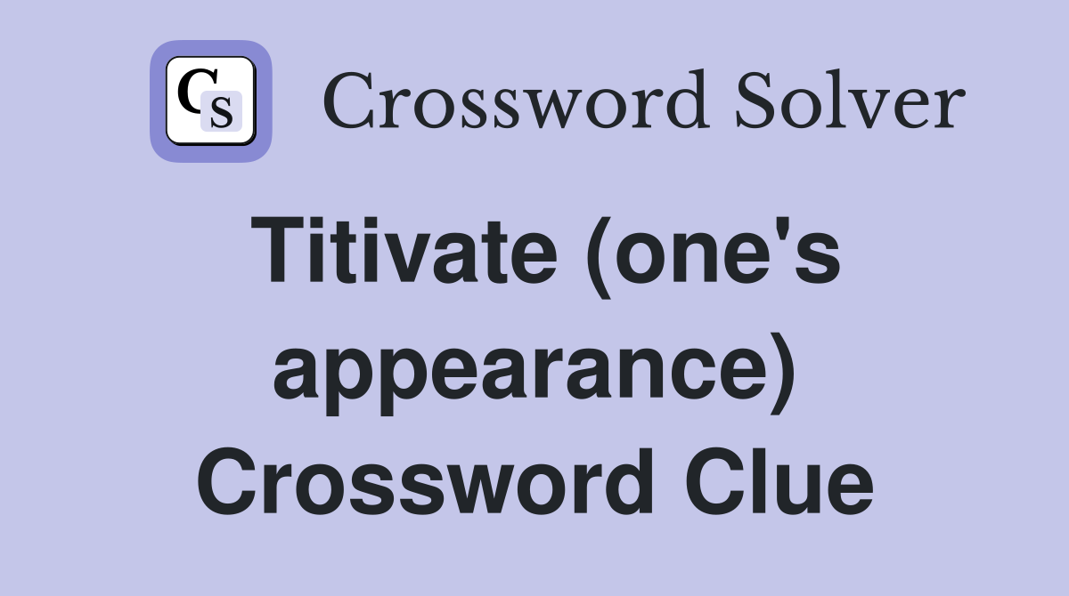 Titivate (one's appearance) Crossword Clue