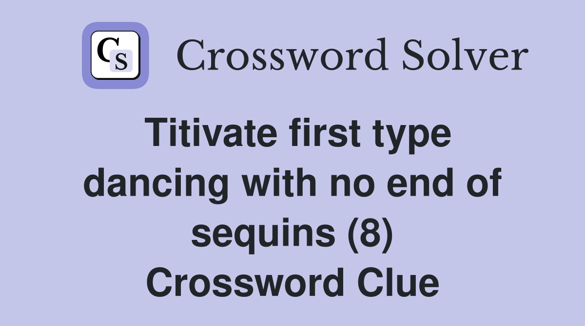 Titivate first type dancing with no end of sequins (8) Crossword Clue