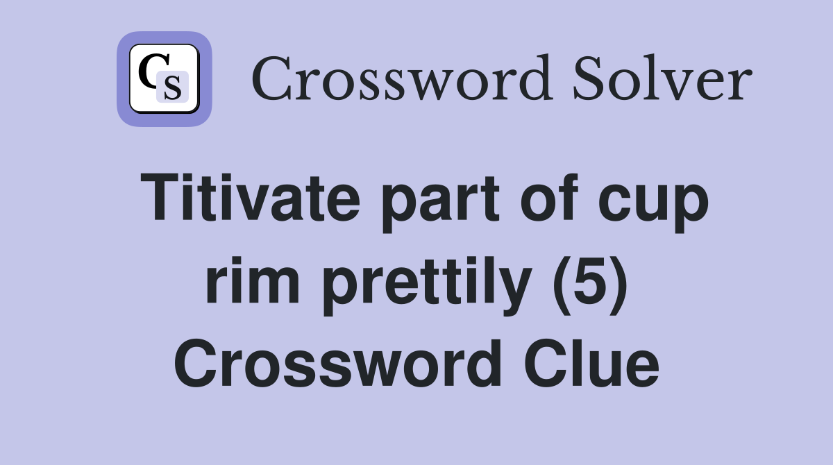 Titivate part of cup rim prettily (5) Crossword Clue