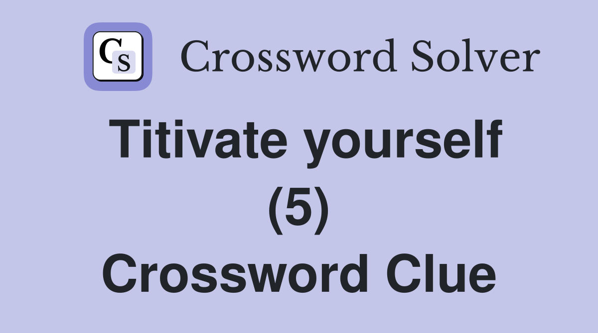 Titivate yourself (5) Crossword Clue
