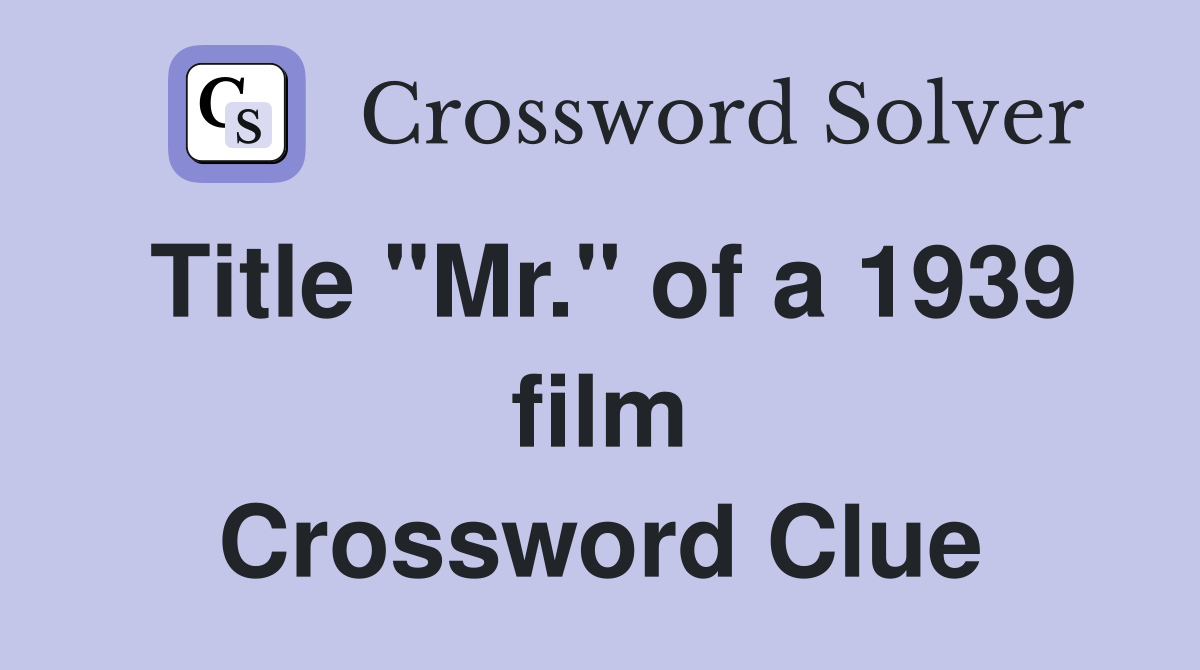 Title "Mr." of a 1939 film Crossword Clue