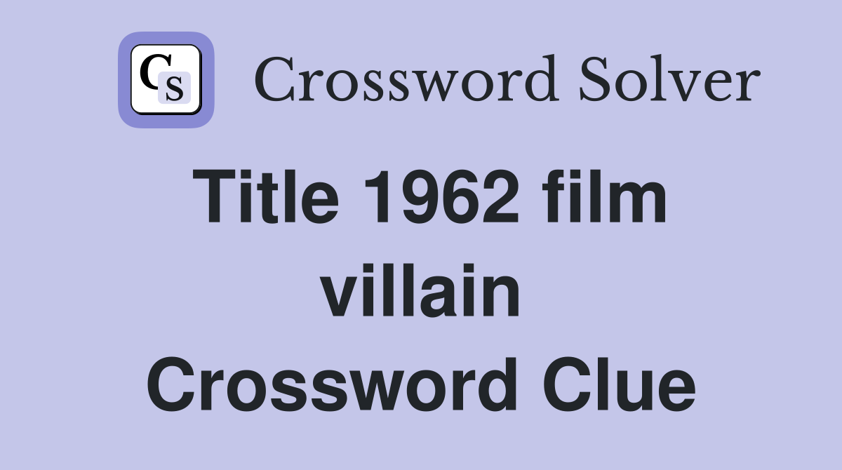 Title 1962 film villain Crossword Clue