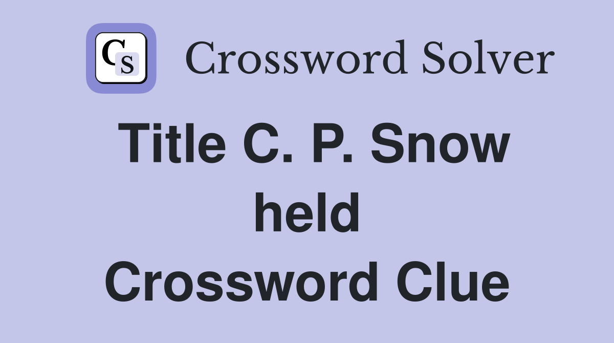 Title C. P. Snow held Crossword Clue