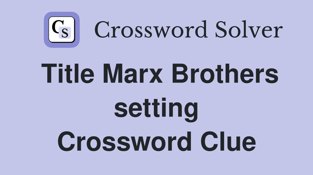 Title Marx Brothers setting Crossword Clue