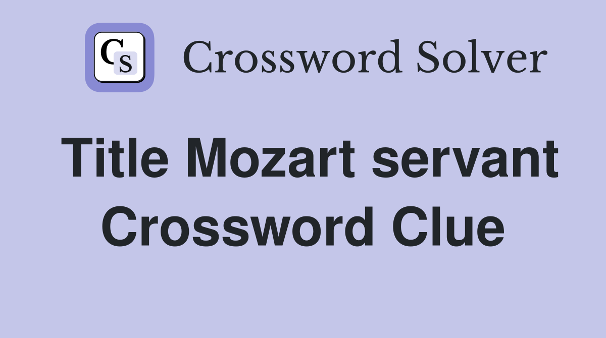 Title Mozart servant Crossword Clue