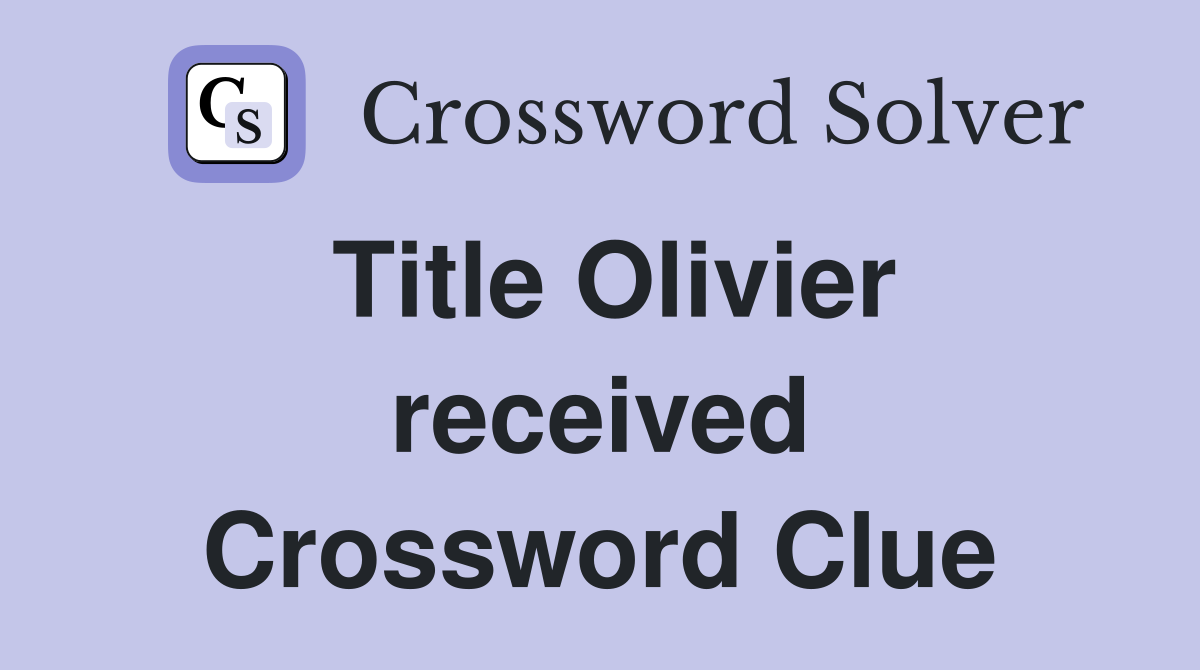 Title Olivier received Crossword Clue