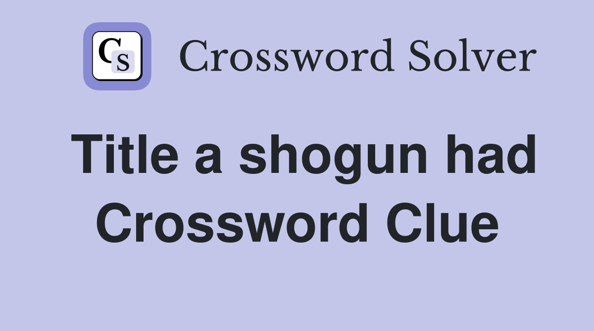 Title a shogun had Crossword Clue
