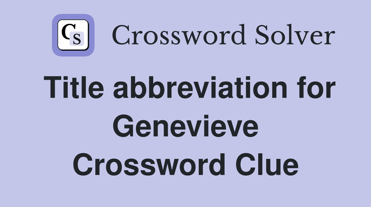 Title abbreviation for Genevieve Crossword Clue